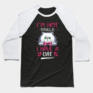 I'm not single i have a cat Baseball T-Shirt